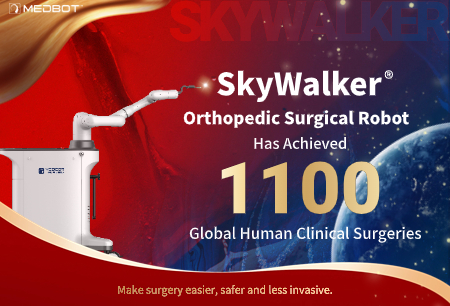 SkyWalker® Orthopedic Surgical Robot global surgical volume exceeds a thousand cases, domestic high-end medical equipment clinical application stepping towards global